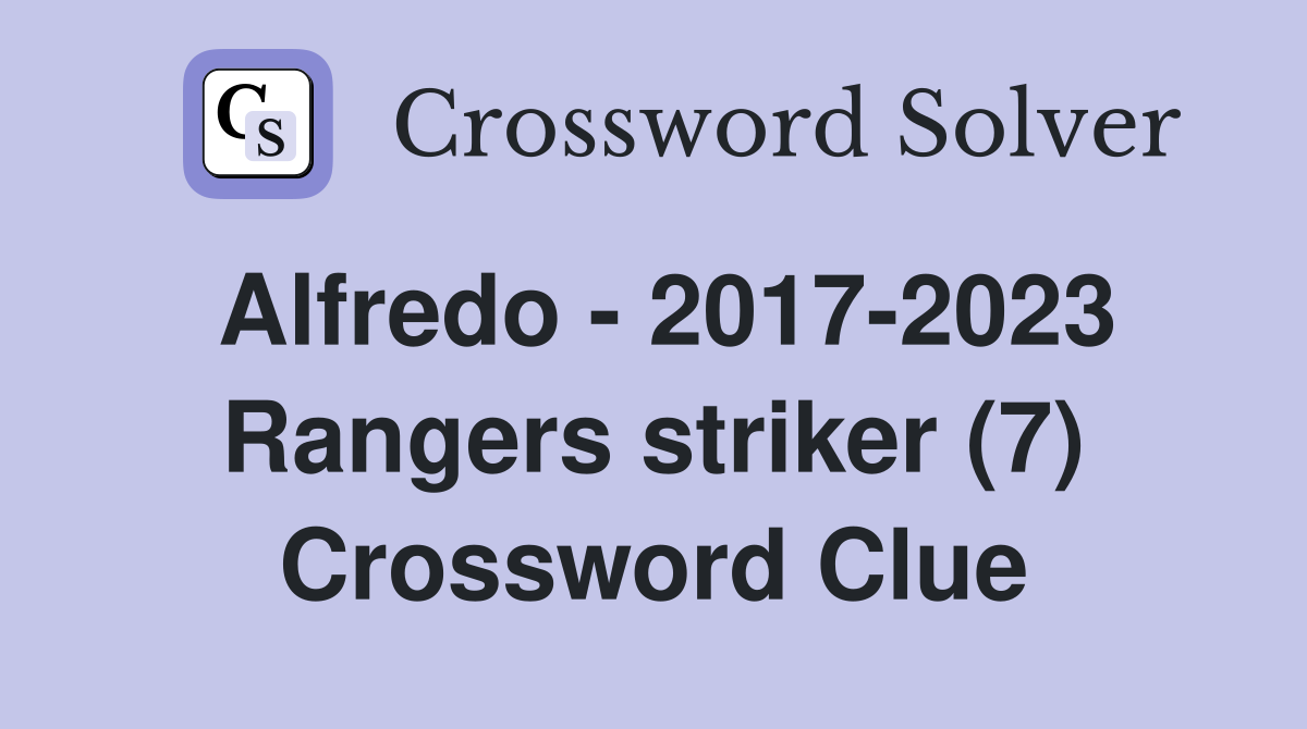 Alfredo - 2017-2023 Rangers striker (7) Crossword Clue