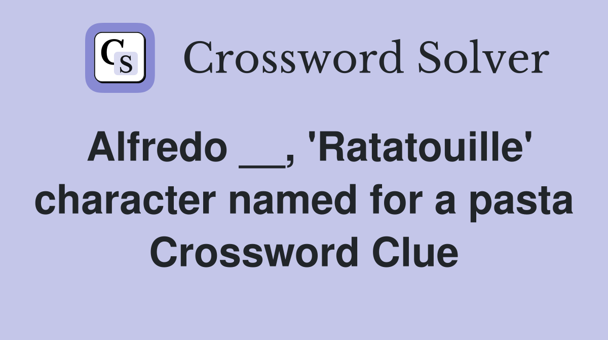 Alfredo __, 'Ratatouille' character named for a pasta Crossword Clue