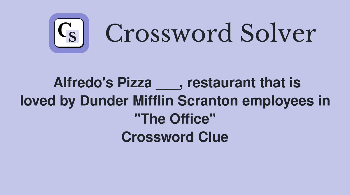 Alfredo's Pizza ___, restaurant that is loved by Dunder Mifflin Scranton employees in "The Office" Crossword Clue