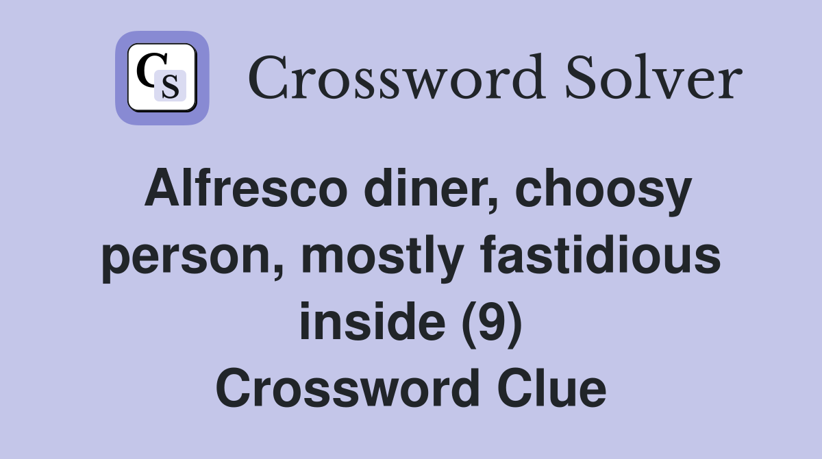 Alfresco diner, choosy person, mostly fastidious inside (9) Crossword Clue