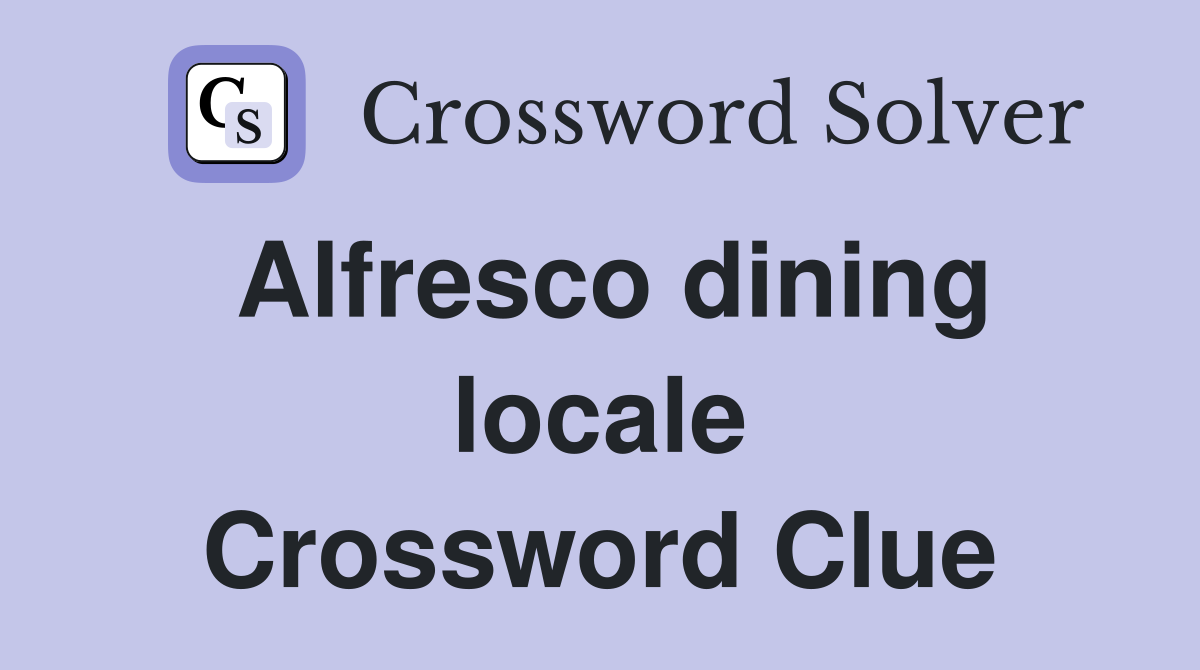 Alfresco dining locale Crossword Clue