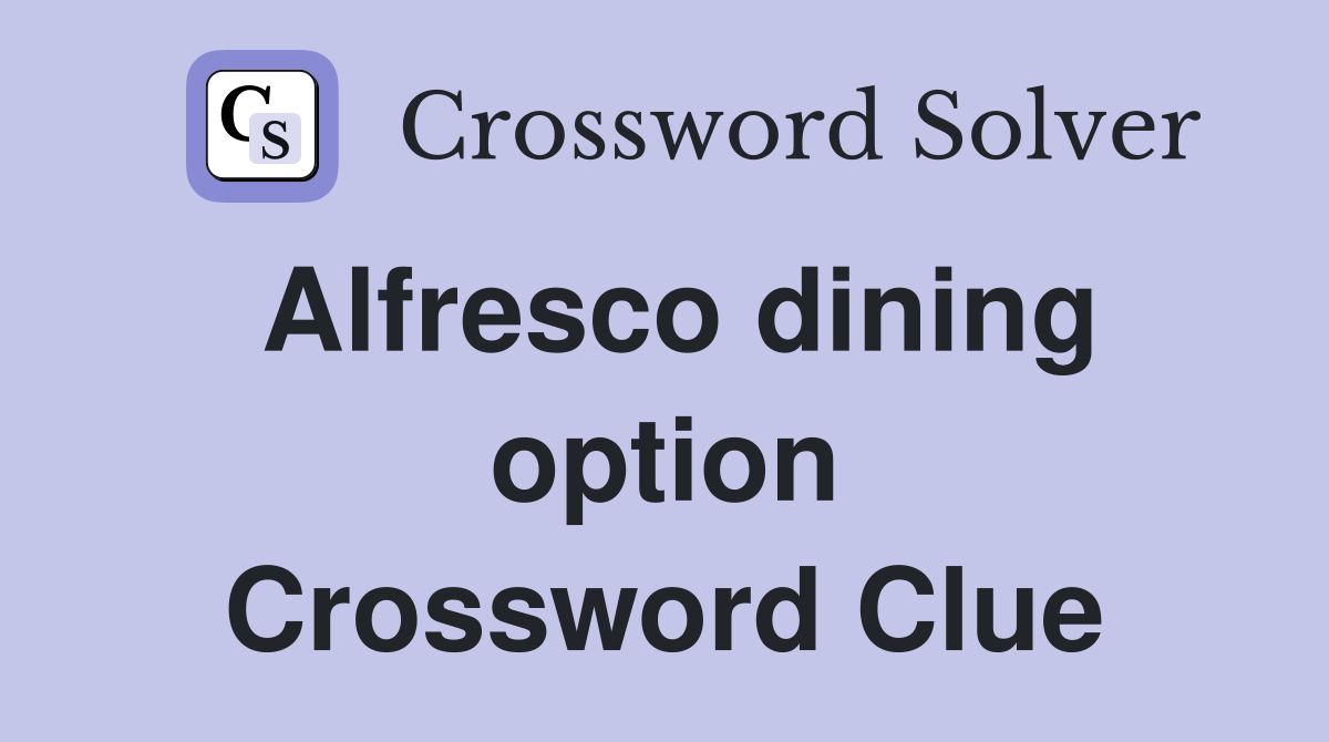 Alfresco dining option Crossword Clue