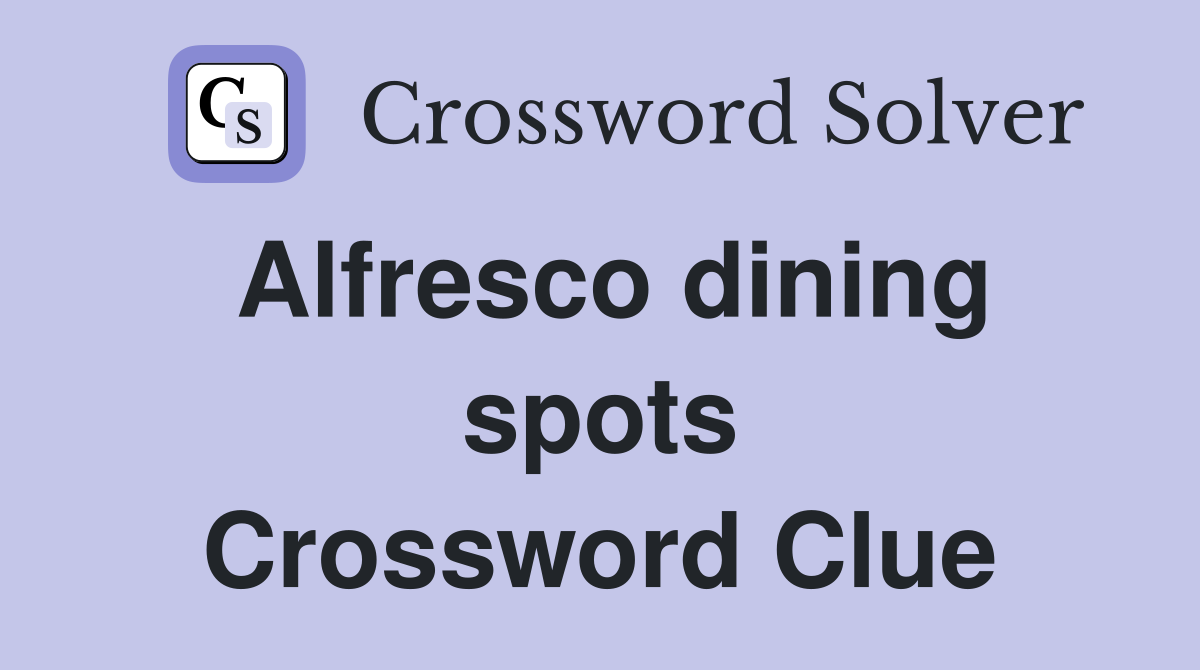 Alfresco dining spots Crossword Clue