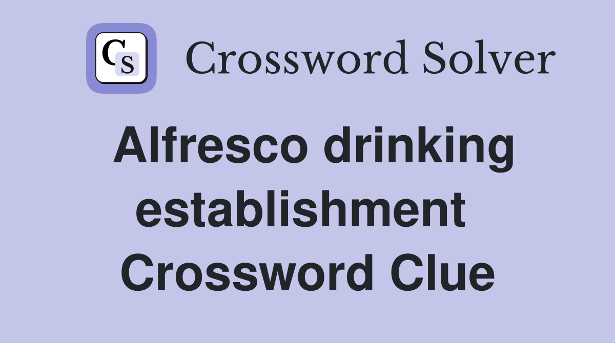 Alfresco drinking establishment  Crossword Clue