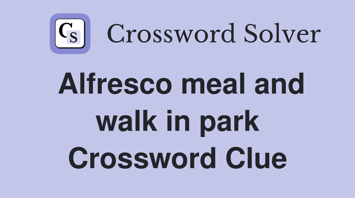 Alfresco meal and walk in park Crossword Clue
