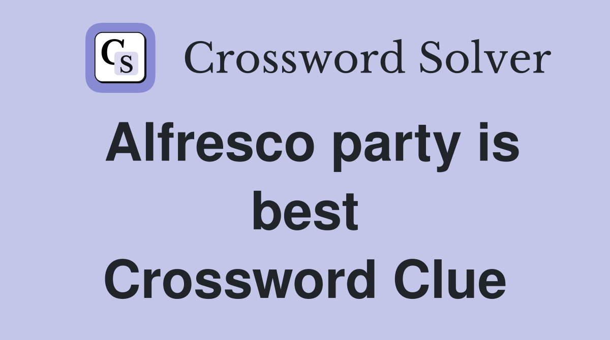 Alfresco party is best Crossword Clue