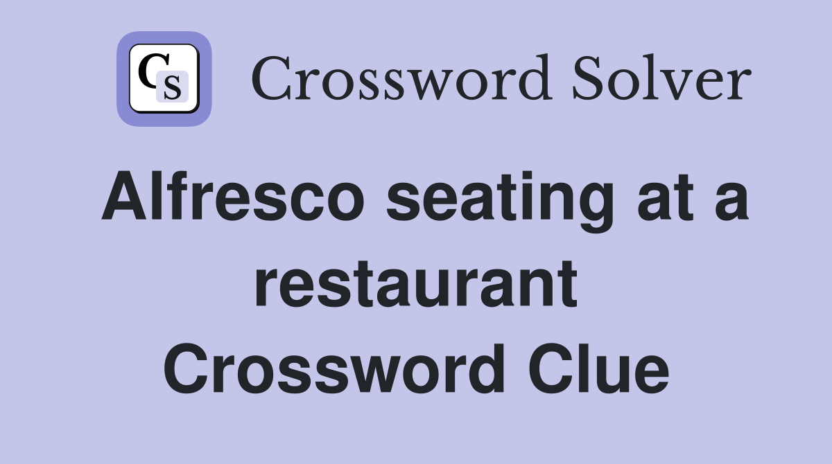 Alfresco seating at a restaurant Crossword Clue