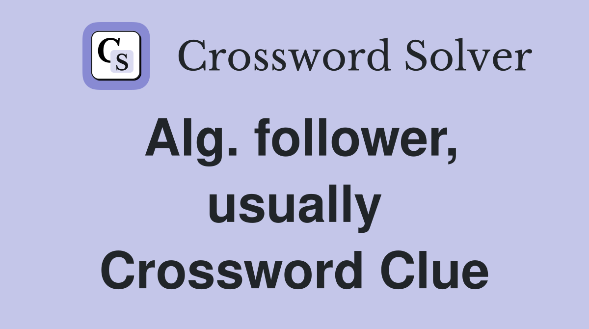 Alg. follower, usually Crossword Clue