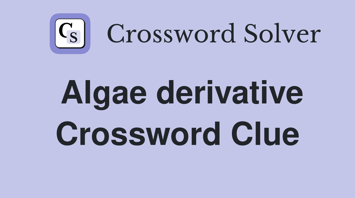 Algae derivative Crossword Clue