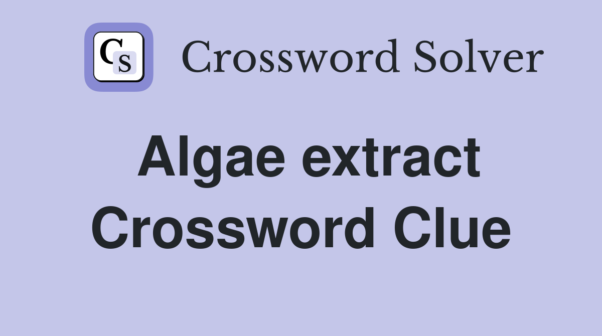Algae extract Crossword Clue