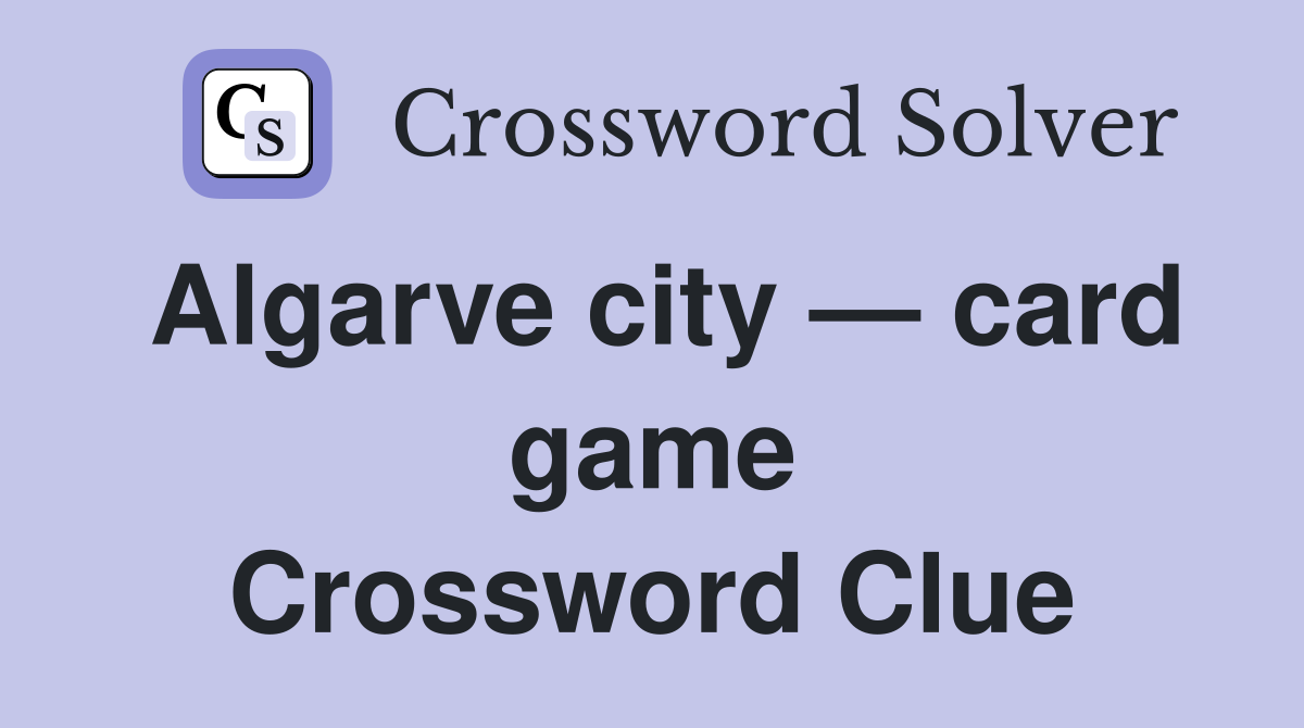 Algarve city — card game Crossword Clue