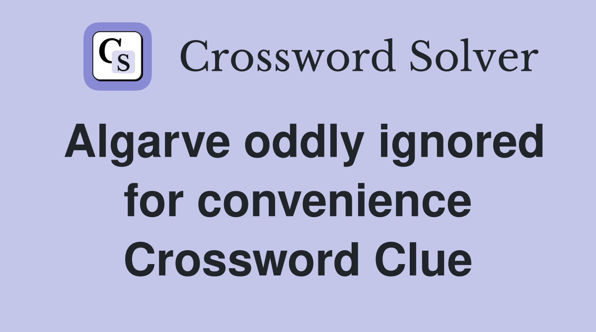Algarve oddly ignored for convenience Crossword Clue