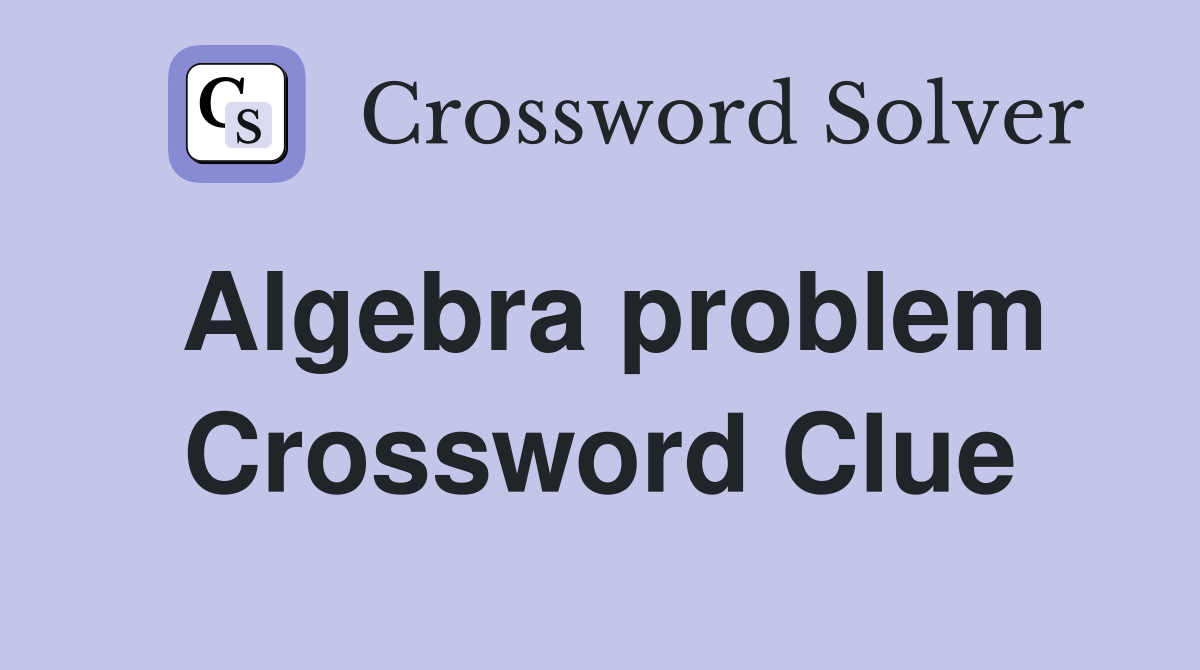 Algebra problem Crossword Clue