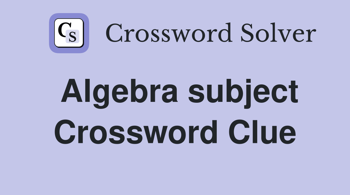 Algebra subject Crossword Clue
