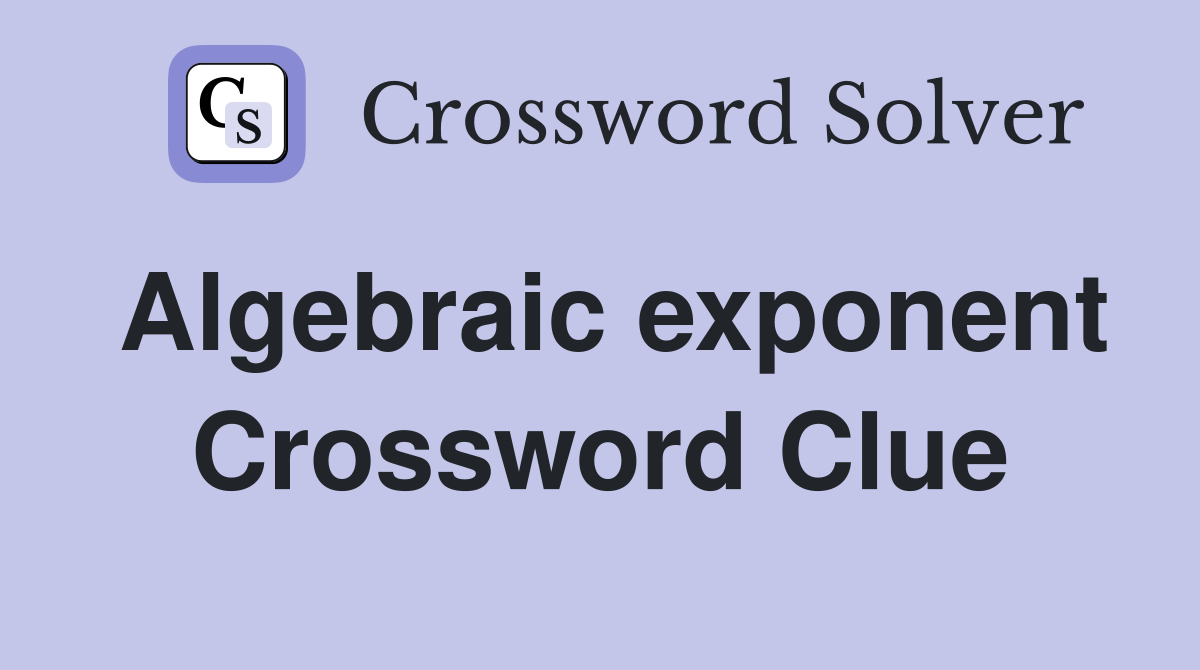 Algebraic exponent Crossword Clue
