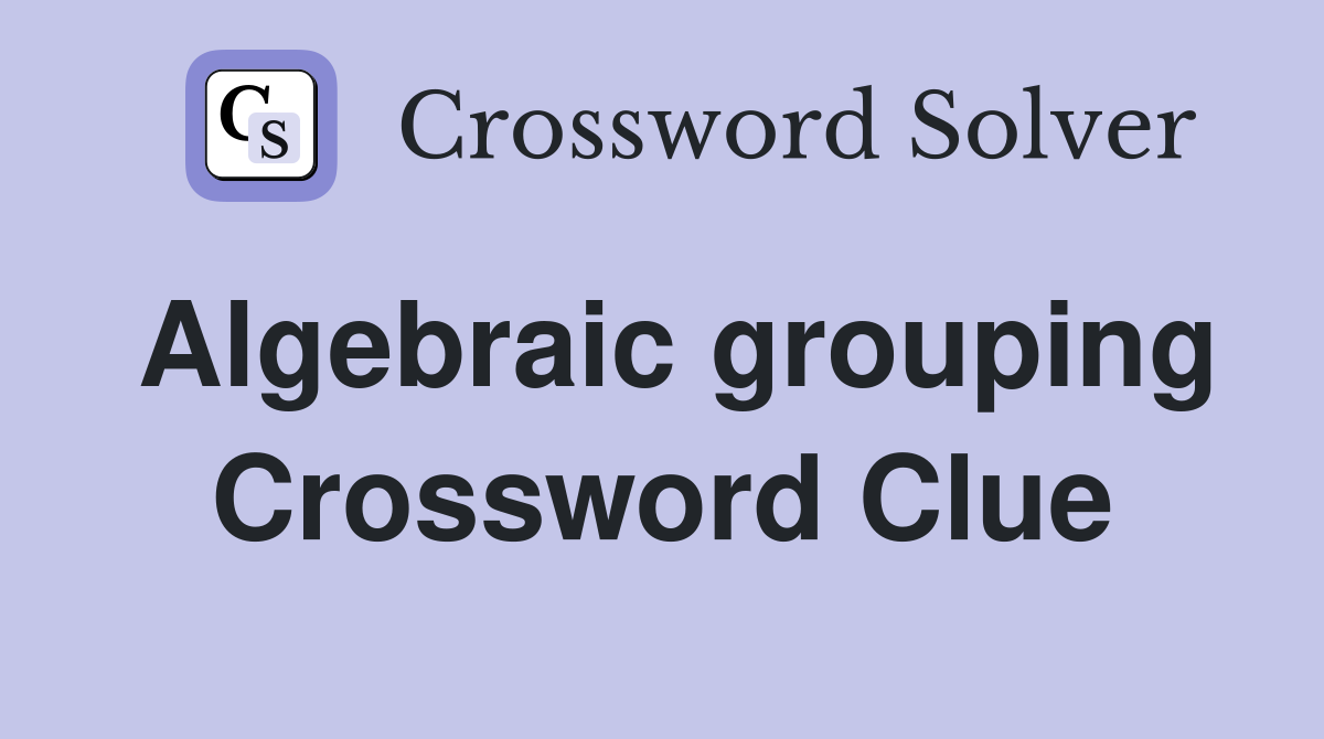 Algebraic grouping Crossword Clue