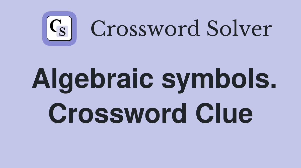 Algebraic symbols. Crossword Clue