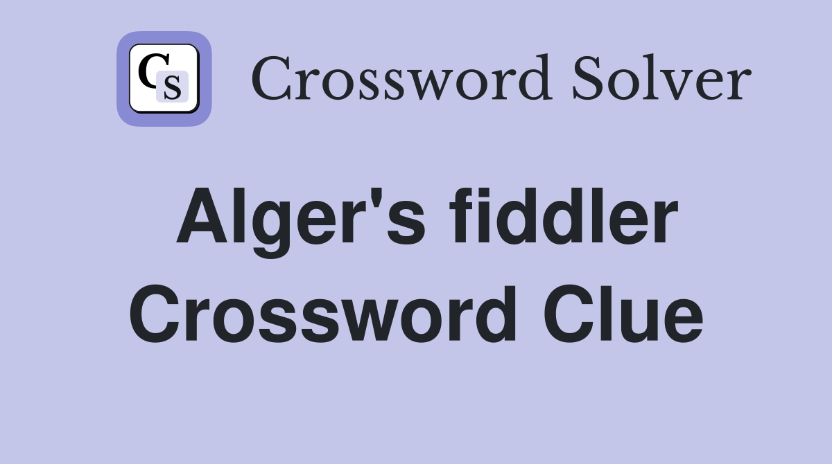 Alger's fiddler Crossword Clue