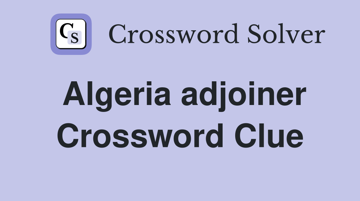 Algeria adjoiner Crossword Clue