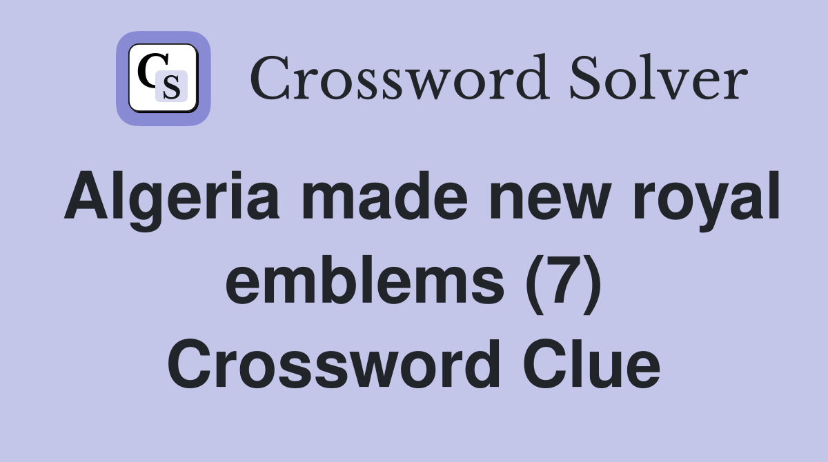 Algeria made new royal emblems (7) Crossword Clue