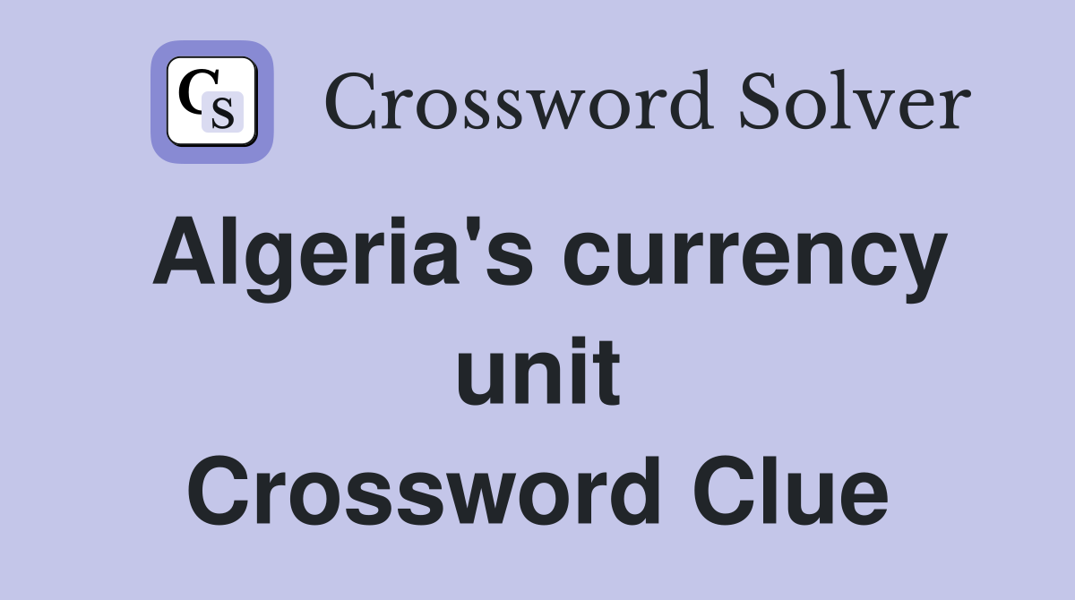 Algeria's currency unit Crossword Clue