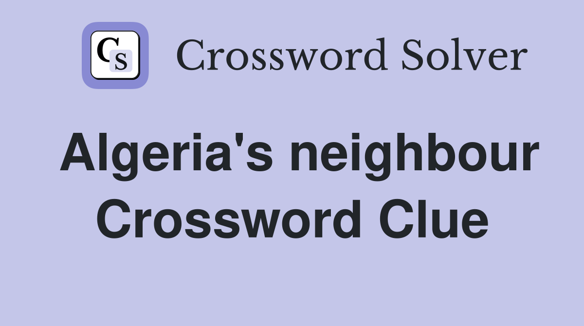 Algeria's neighbour Crossword Clue