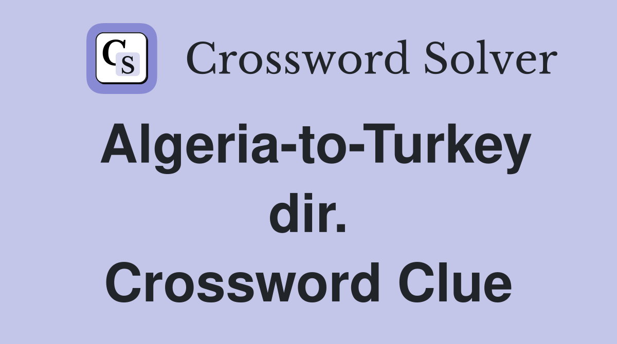 Algeria-to-Turkey dir. Crossword Clue