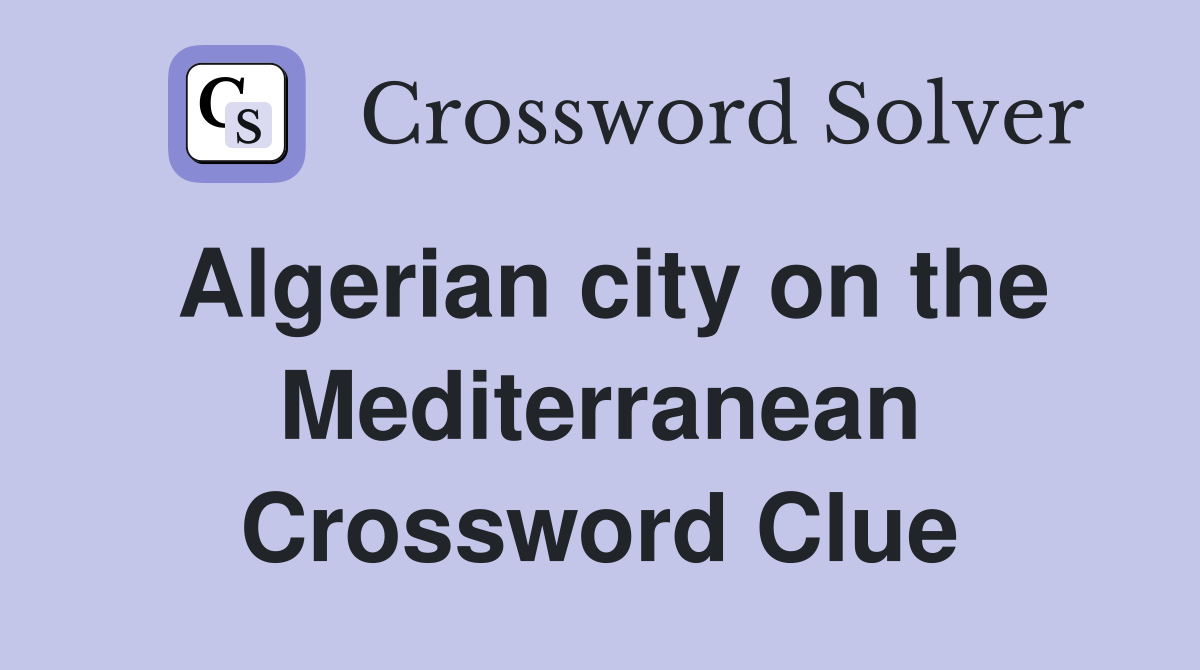 Algerian city on the Mediterranean Crossword Clue