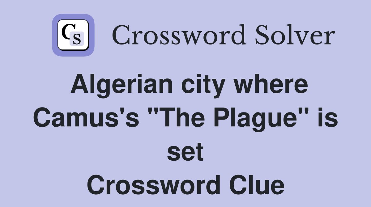 Algerian city where Camus's "The Plague" is set Crossword Clue