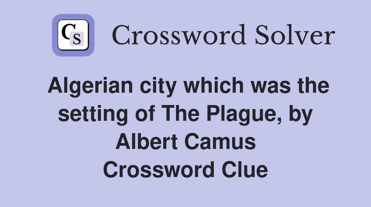 Algerian city which was the setting of The Plague, by Albert Camus Crossword Clue