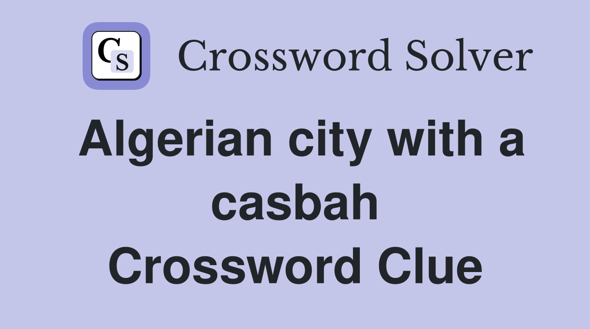 Algerian city with a casbah Crossword Clue