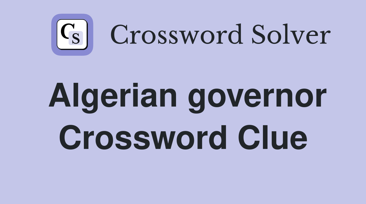 Algerian governor Crossword Clue