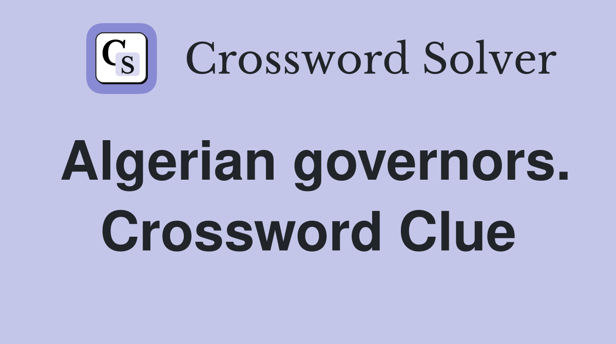 Algerian governors. Crossword Clue