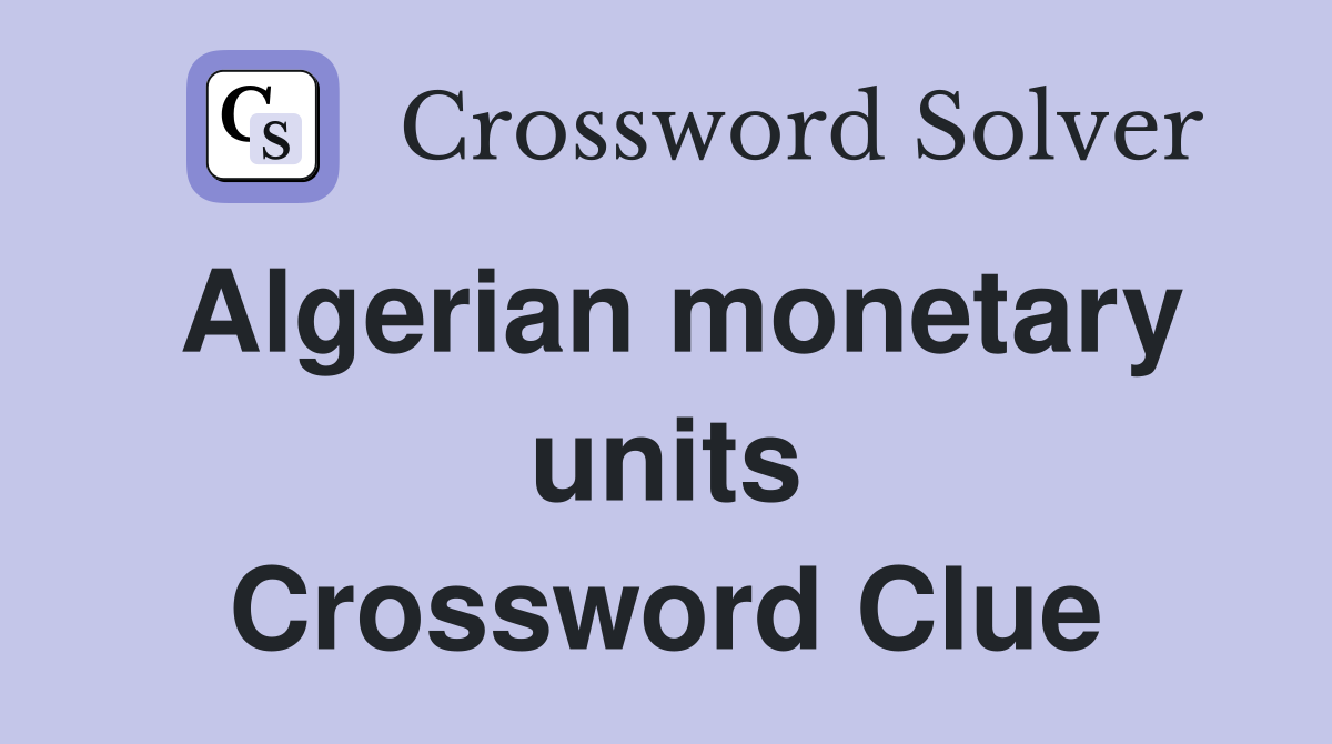 Algerian monetary units Crossword Clue