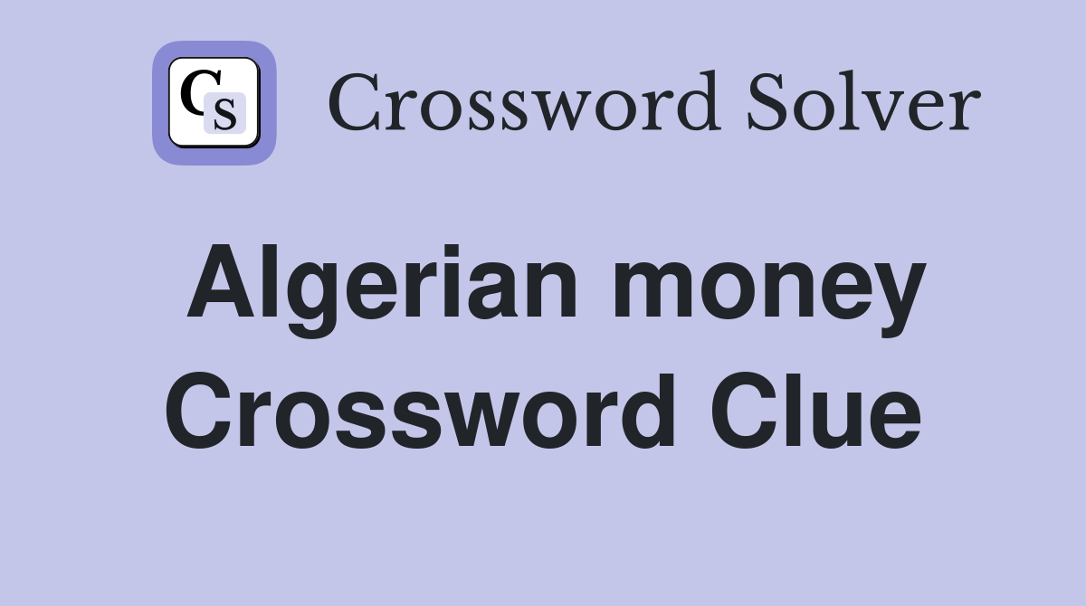 Algerian money Crossword Clue