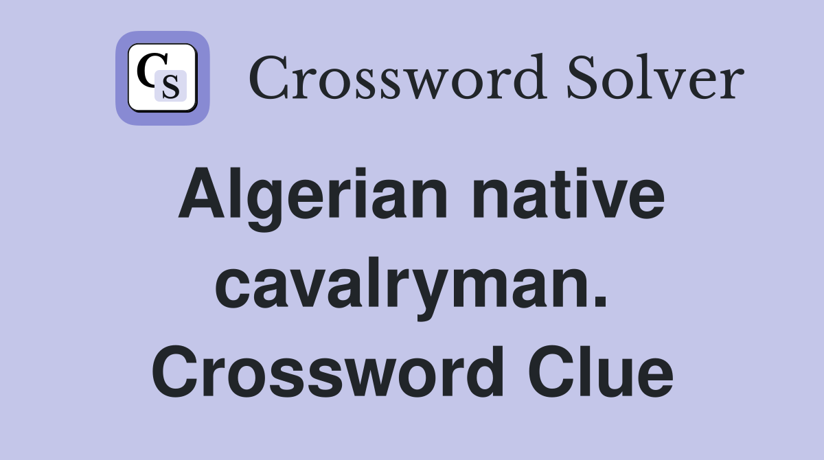 Algerian native cavalryman. Crossword Clue