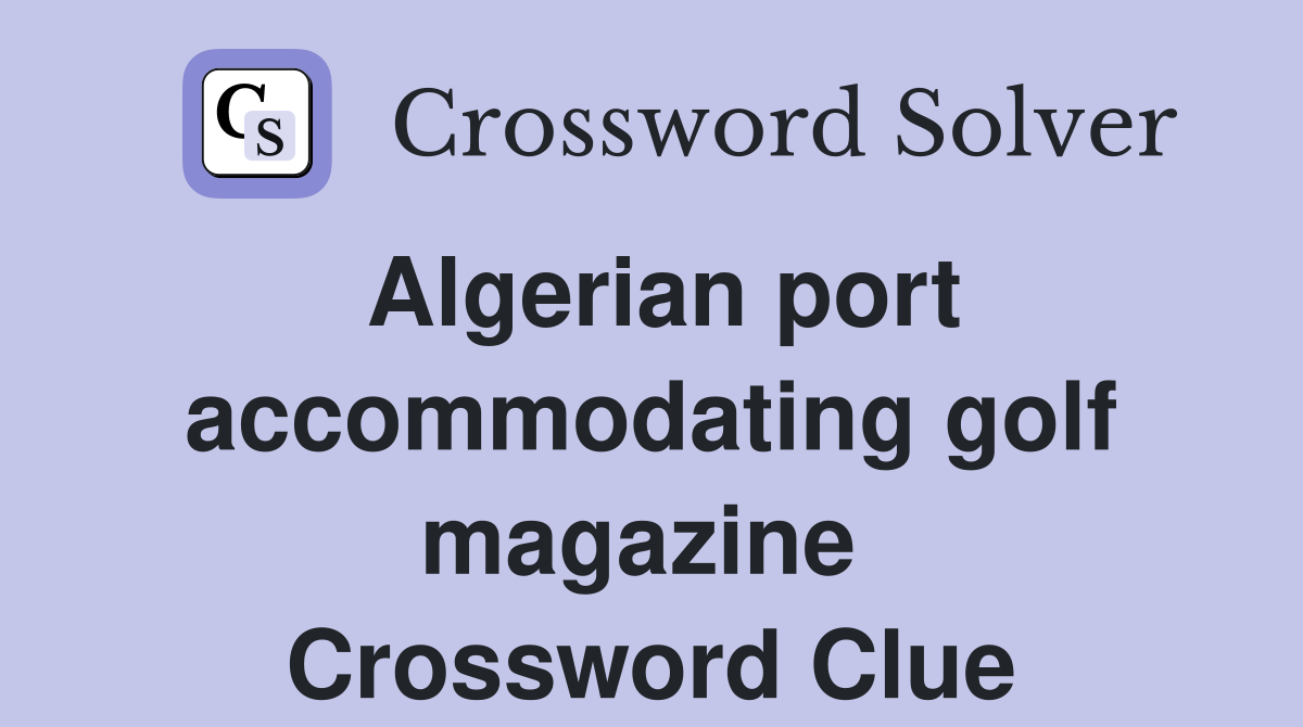 Algerian port accommodating golf magazine  Crossword Clue
