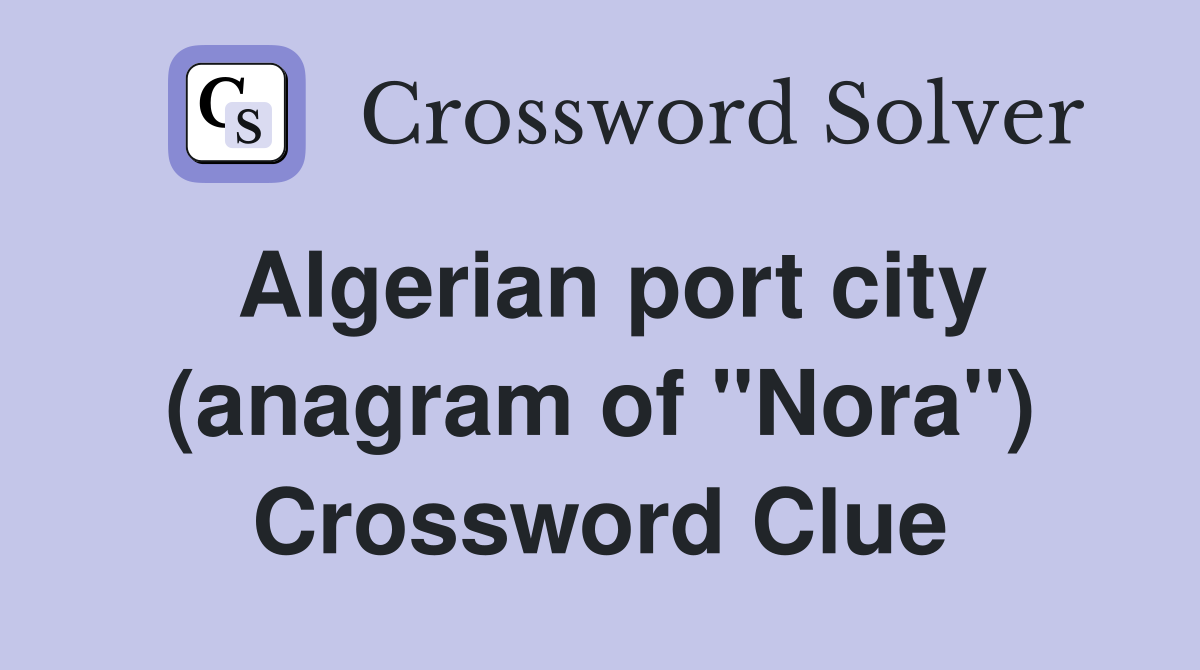 Algerian port city (anagram of "Nora") Crossword Clue