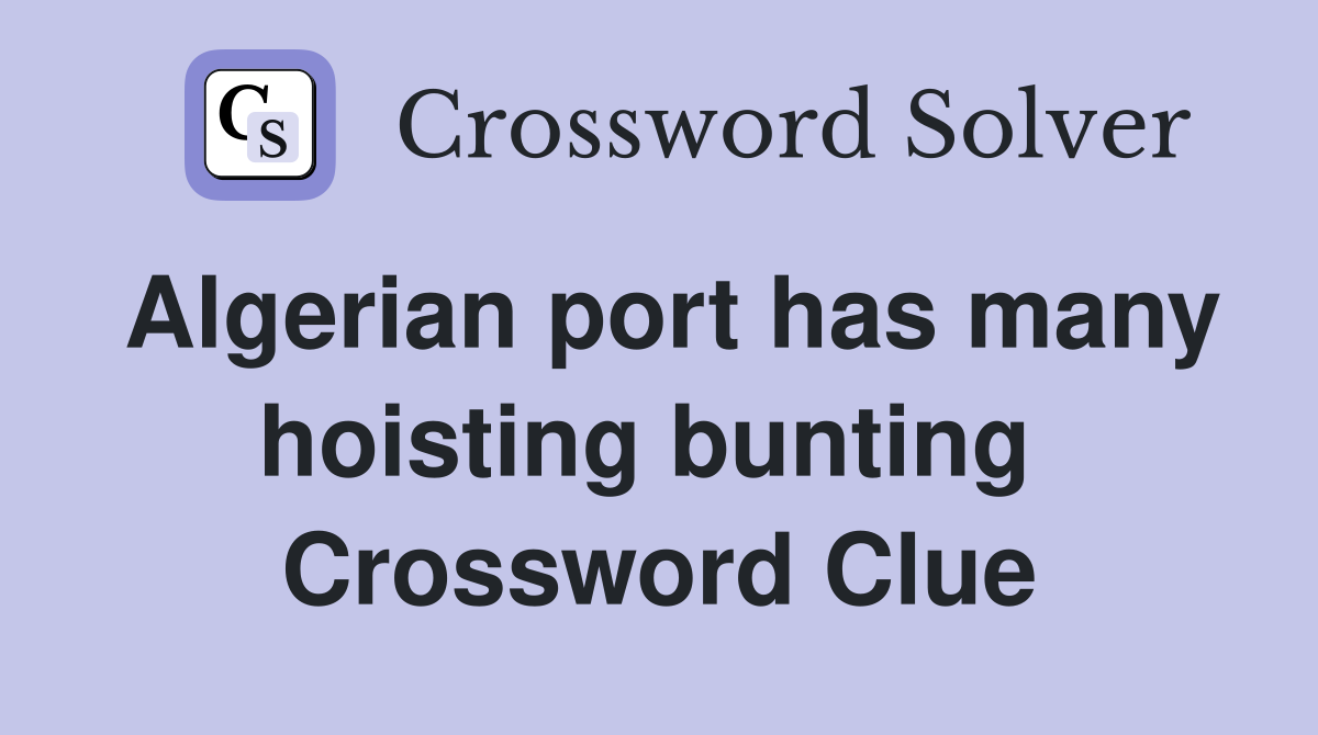 Algerian port has many hoisting bunting  Crossword Clue