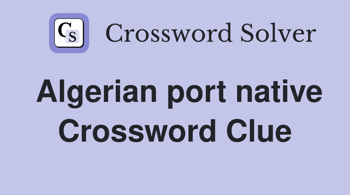 Algerian port native Crossword Clue