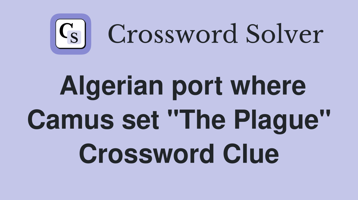 Algerian port where Camus set "The Plague" Crossword Clue