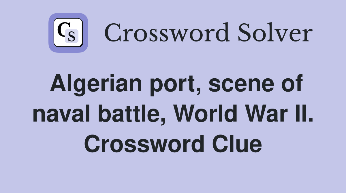 Algerian port, scene of naval battle, World War II. Crossword Clue