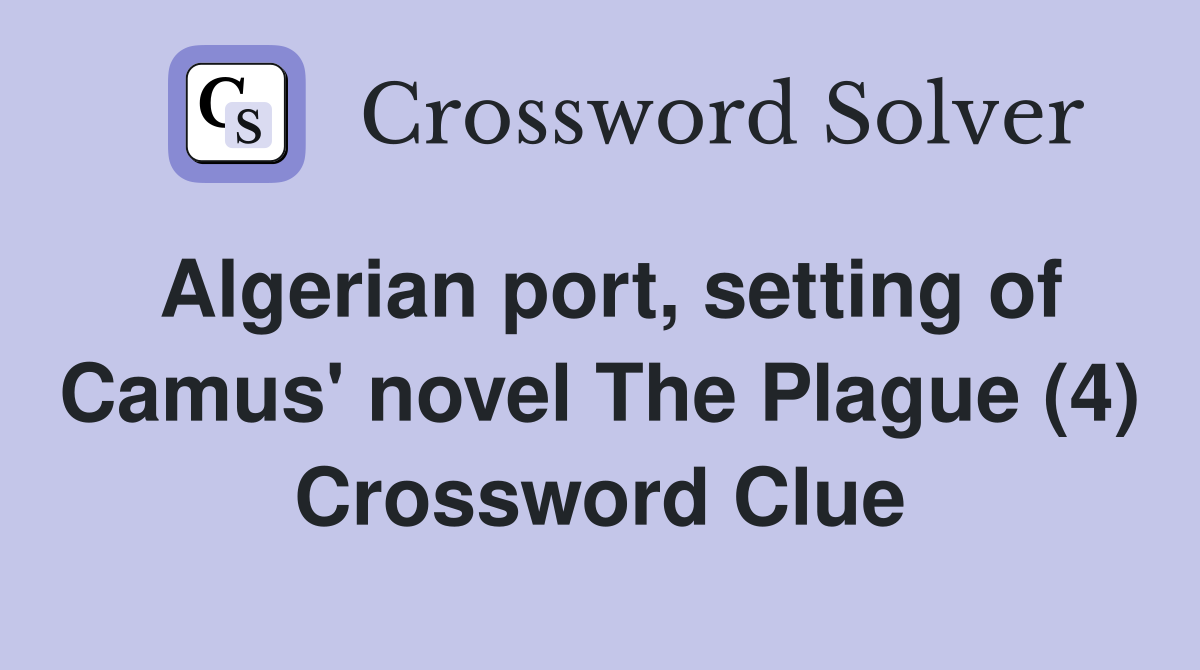 Algerian port, setting of Camus' novel The Plague (4) Crossword Clue