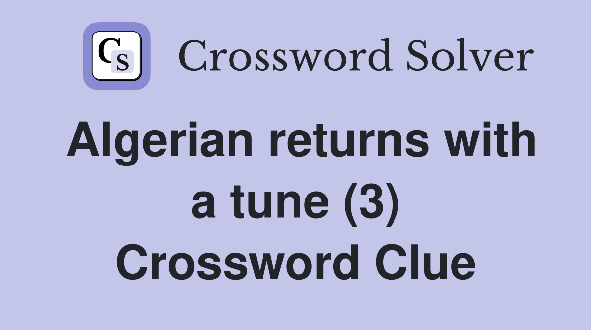 Algerian returns with a tune (3) Crossword Clue