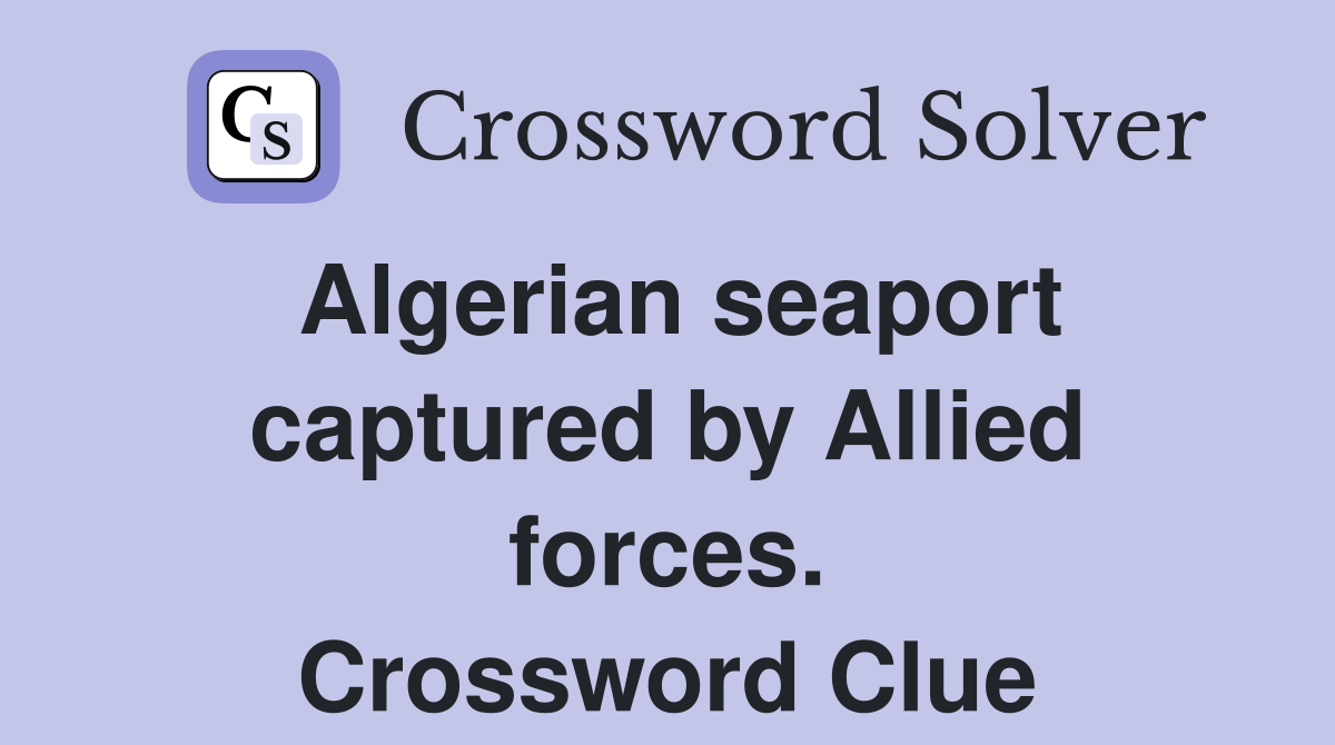 Algerian seaport captured by Allied forces. Crossword Clue