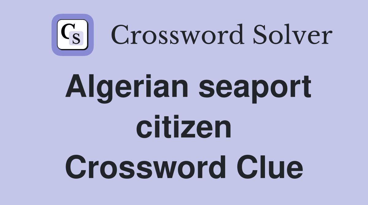Algerian seaport citizen Crossword Clue