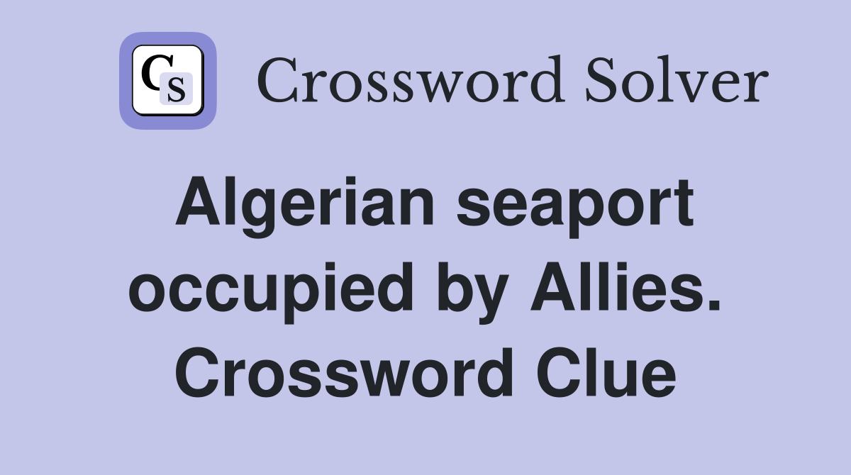 Algerian seaport occupied by Allies. Crossword Clue