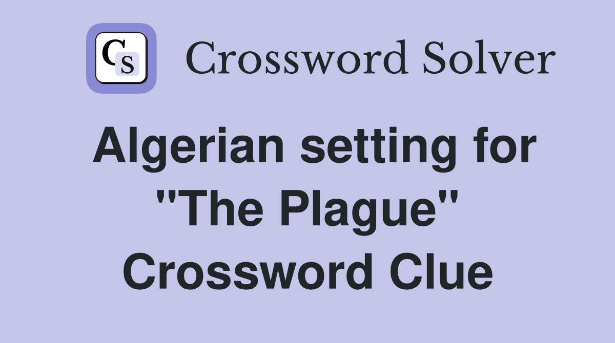 Algerian setting for "The Plague" Crossword Clue