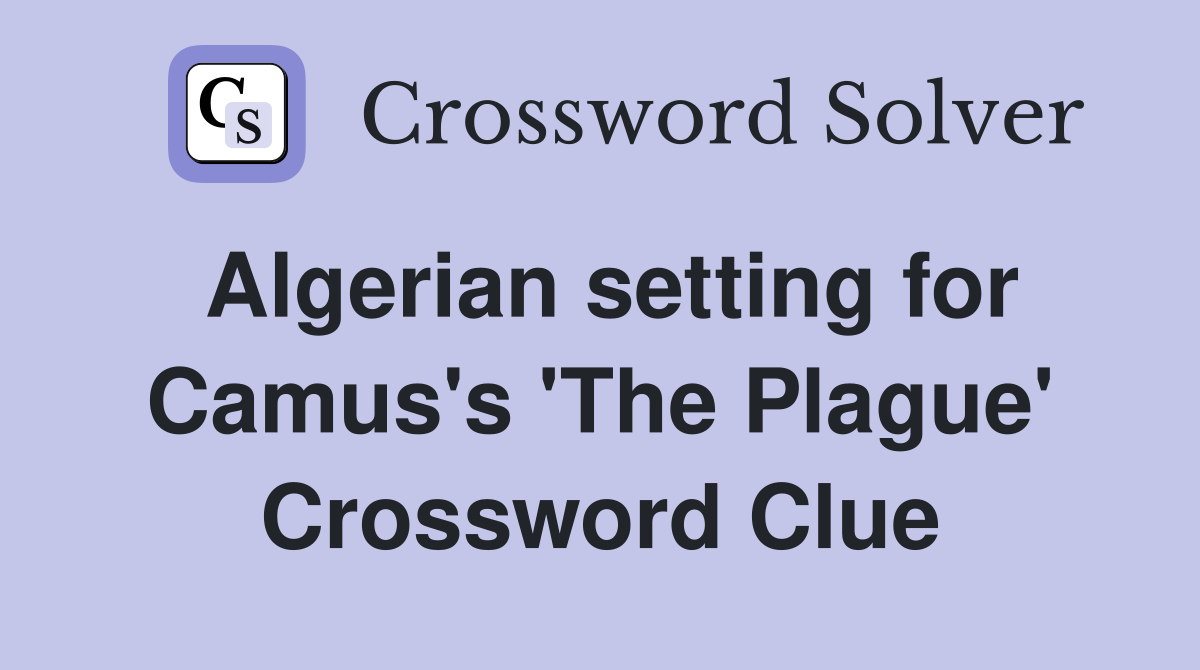 Algerian setting for Camus's 'The Plague' Crossword Clue