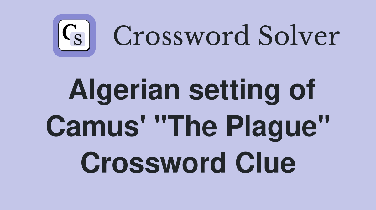 Algerian setting of Camus' "The Plague" Crossword Clue
